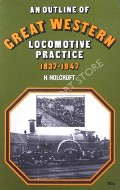 Book cover of An Outline of Great Western Locomotive Practice 1837 - 1947 by HOLCROFT, H. 